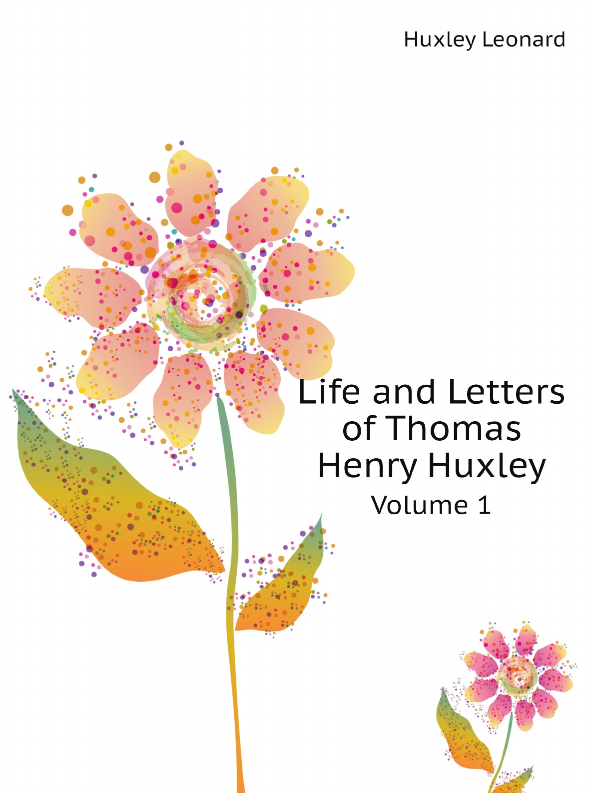 

Life and Letters of Thomas Henry Huxley