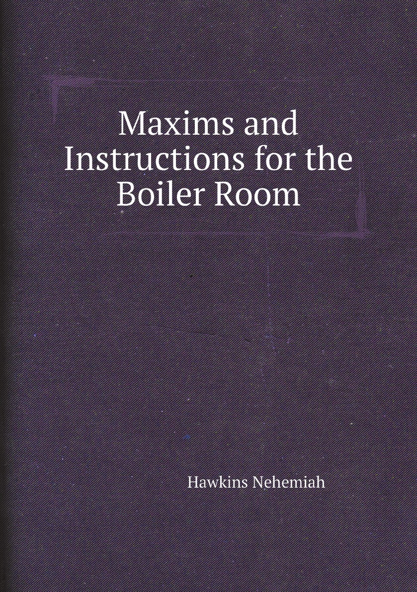 

Maxims and Instructions for the Boiler Room
