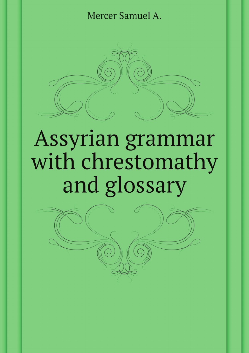 

Assyrian grammar with chrestomathy and glossary