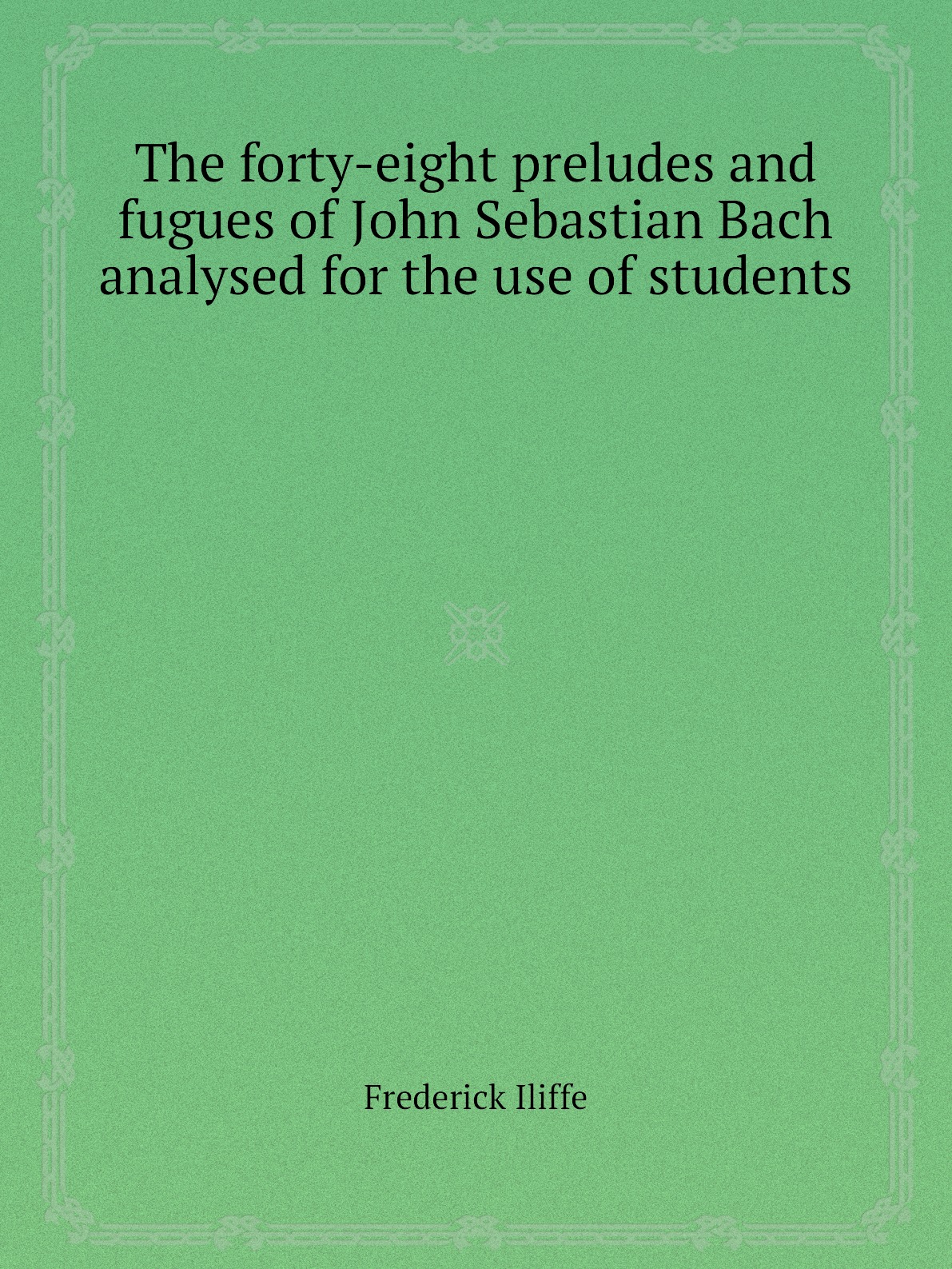 

The forty-eight preludes and fugues of John Sebastian Bach analysed for the use