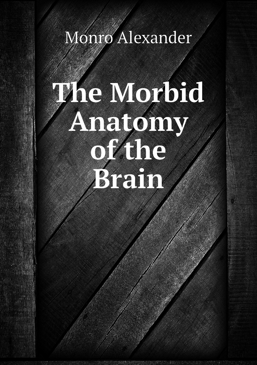 

The Morbid Anatomy of the Brain