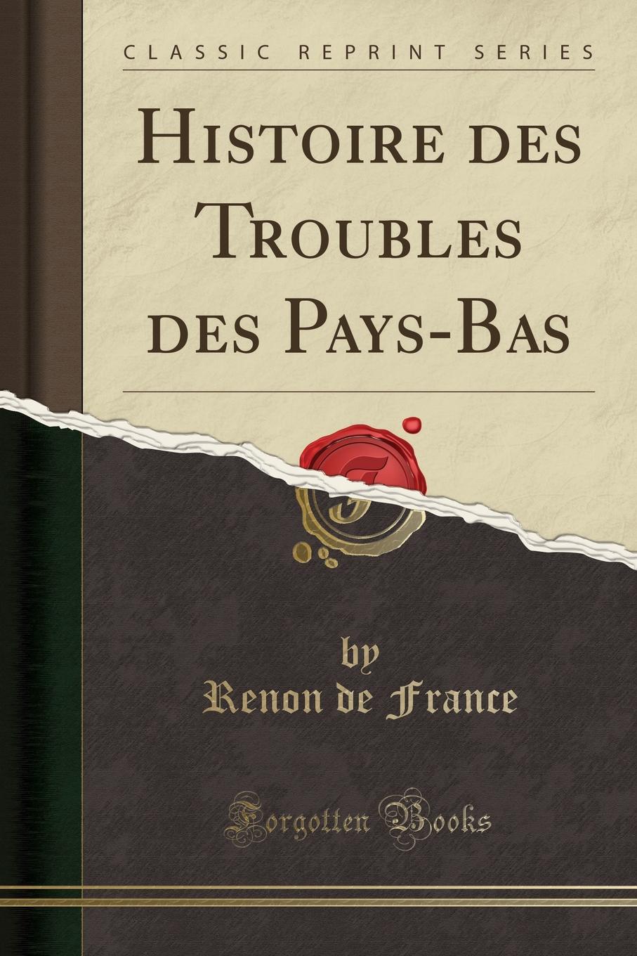 

Histoire des Troubles des Pays-Bas (Classic Reprint)