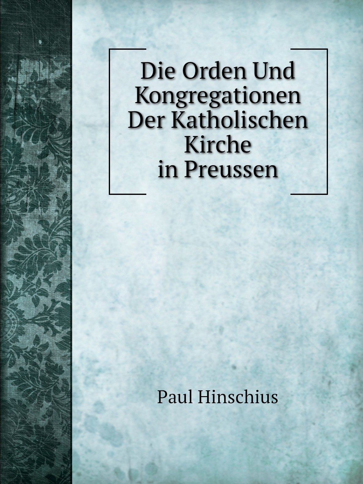 

Die Orden Und Kongregationen Der Katholischen Kirche in Preussen