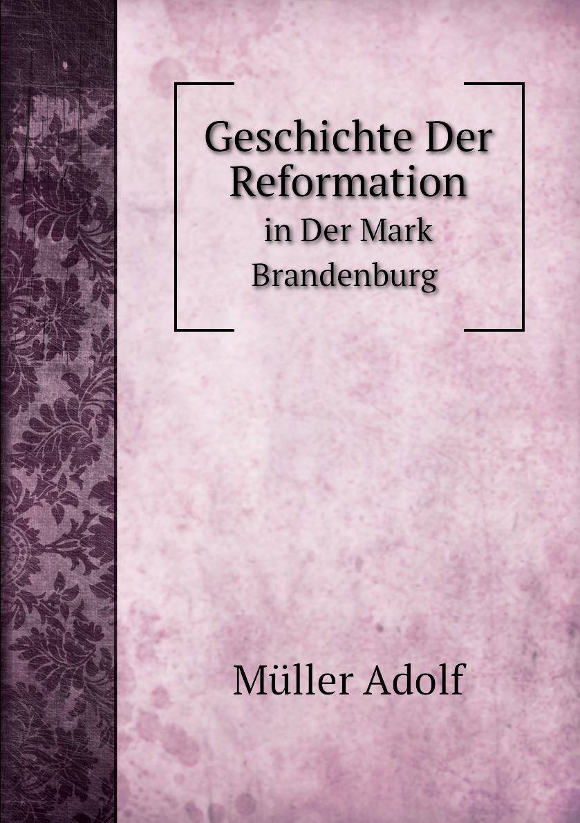 

Geschichte Der Reformation in Der Mark Brandenburg