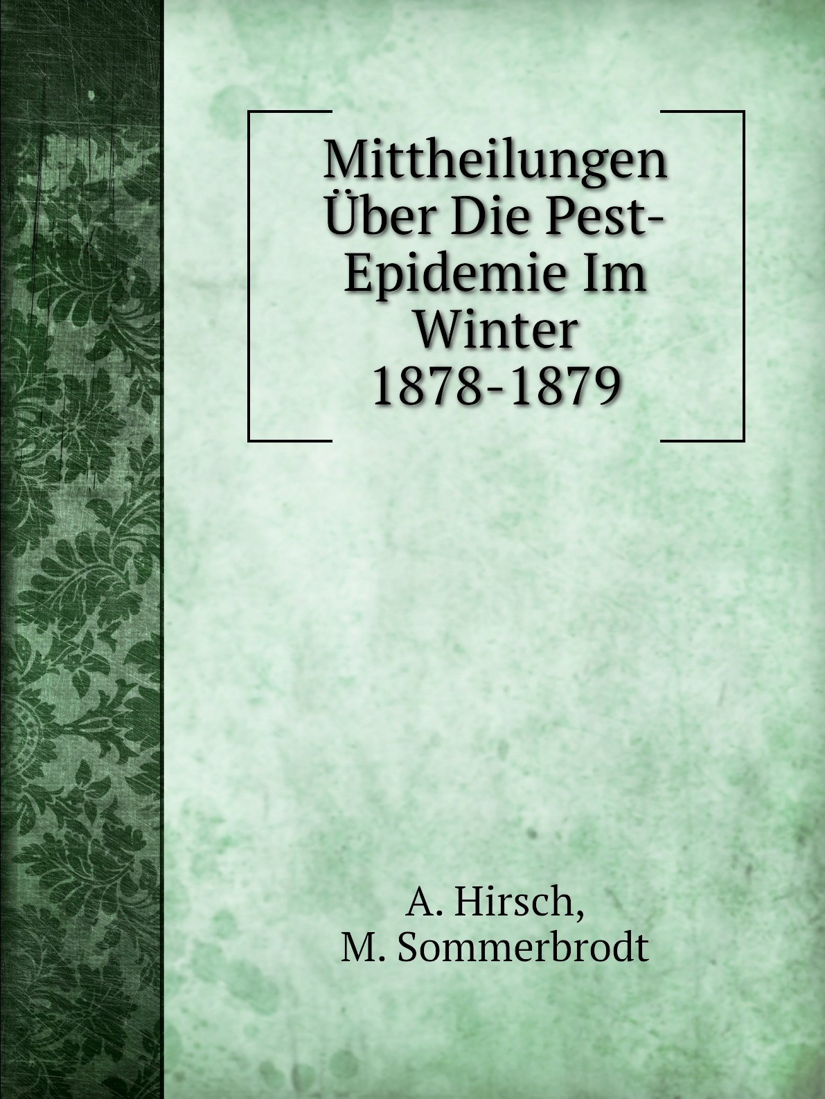 

Mittheilungen Uber Die Pest-Epidemie Im Winter 1878-1879
