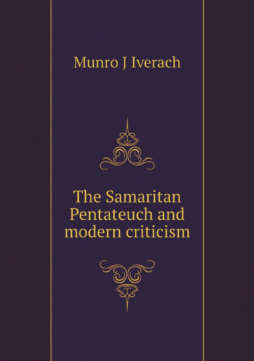 

The Samaritan Pentateuch and modern criticism