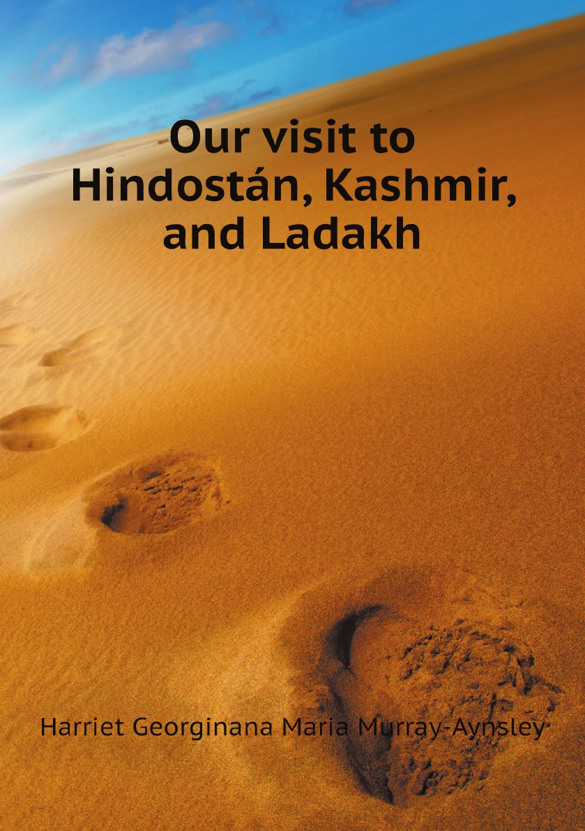 

Our visit to Hindostan, Kashmir, and Ladakh