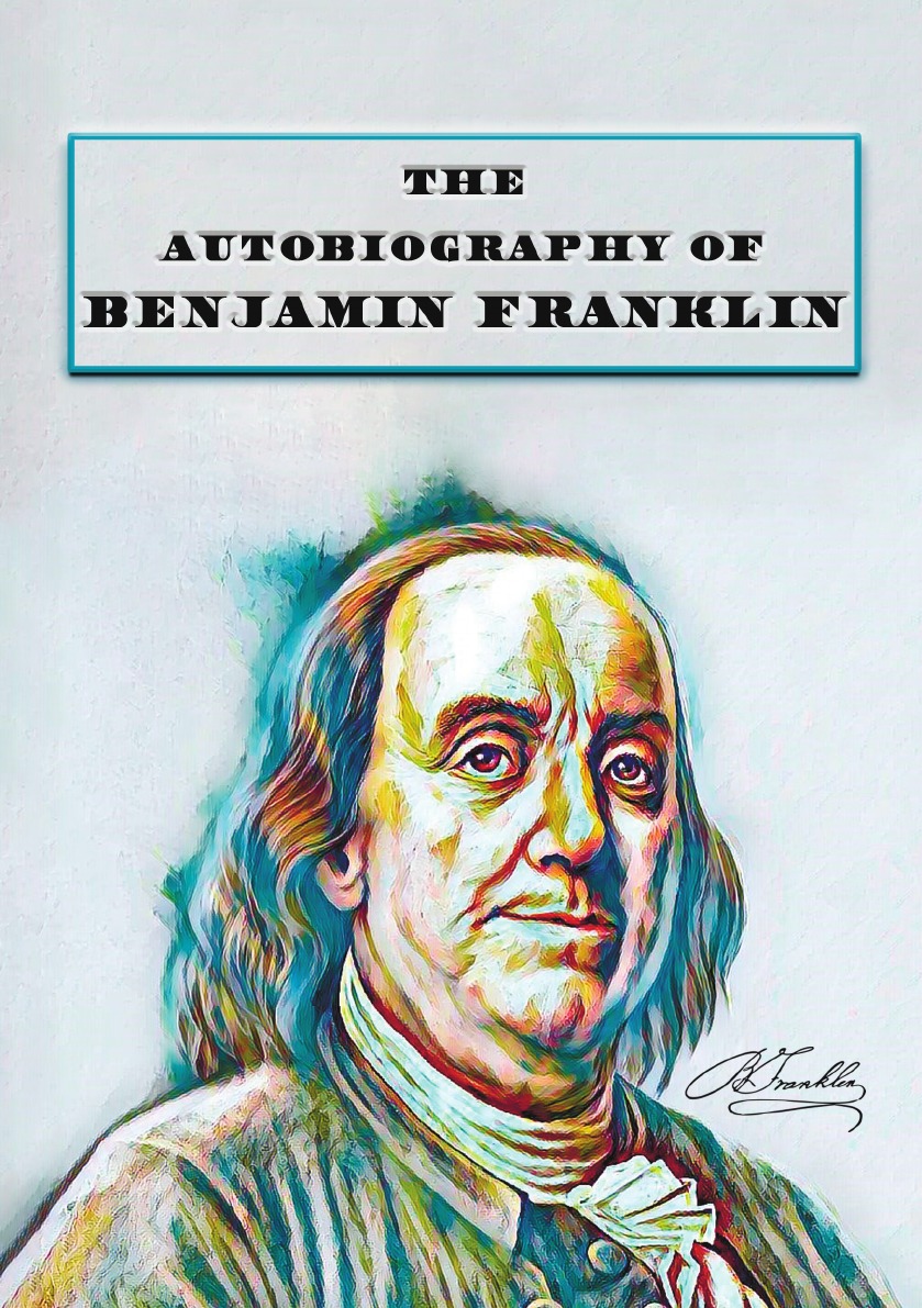 

The Autobiography of Benjamin Franklin