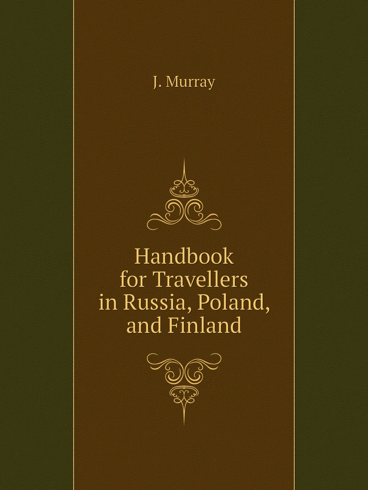 

Handbook for Travellers in Russia, Poland, and Finland