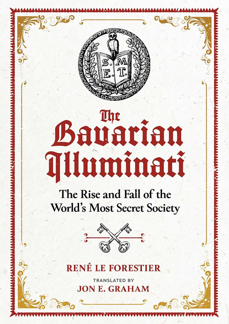 

The Bavarian Illuminati. The Rise and Fall of the World's Most Secret Society