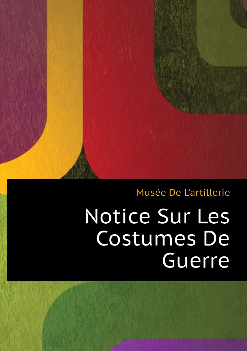 

Notice Sur Les Costumes De Guerre