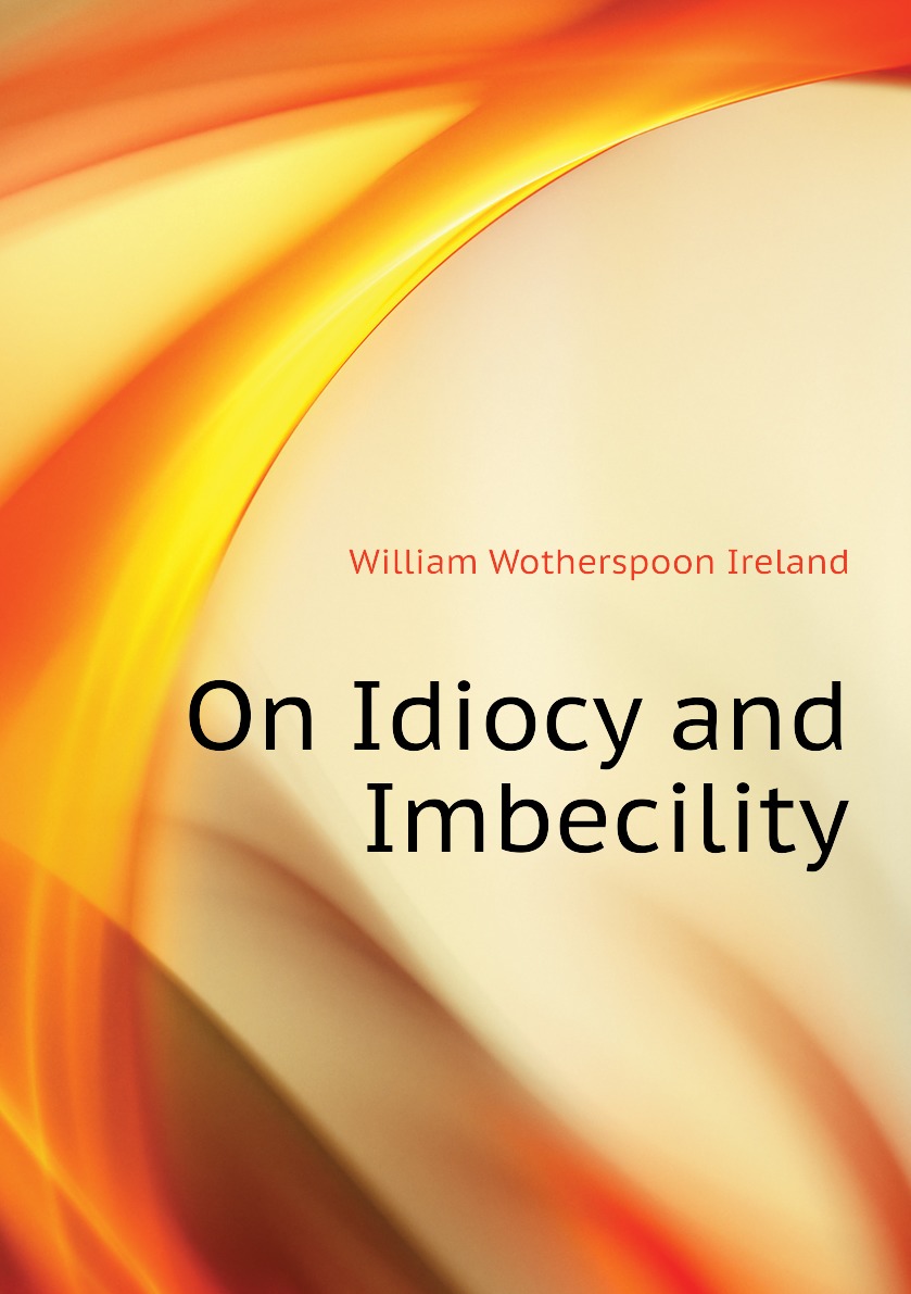 

On Idiocy and Imbecility