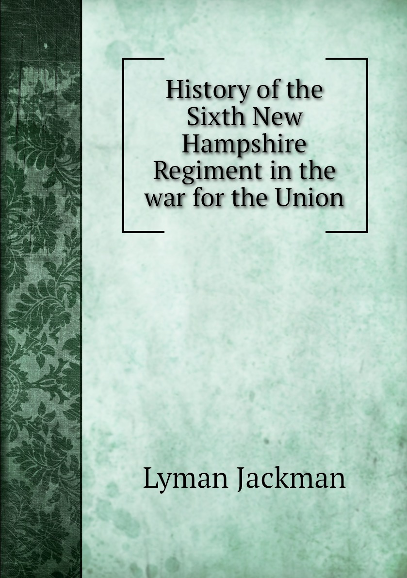 

History of the Sixth New Hampshire Regiment in the war for the Union