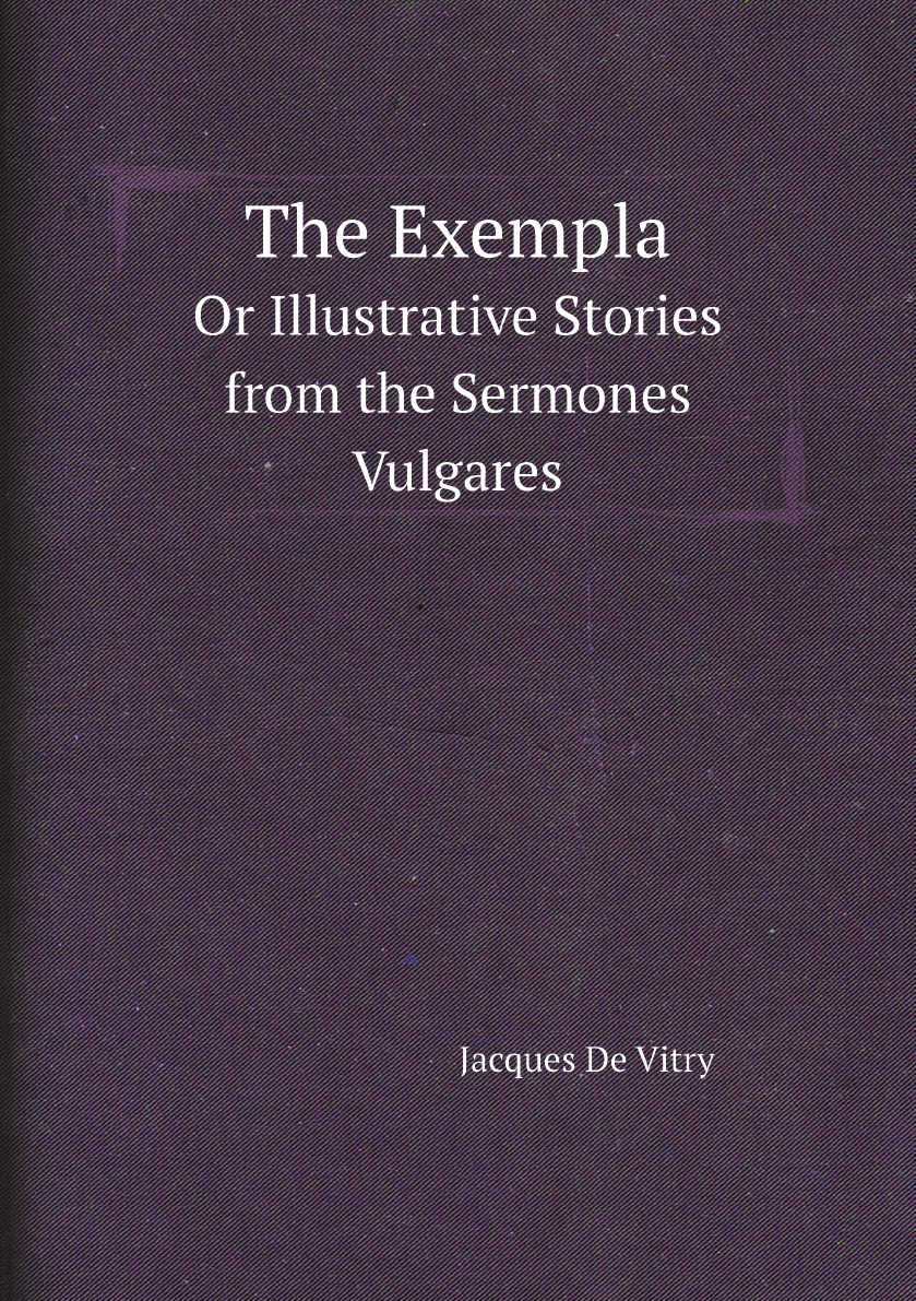

The Exempla Or Illustrative Stories from the Sermones Vulgares