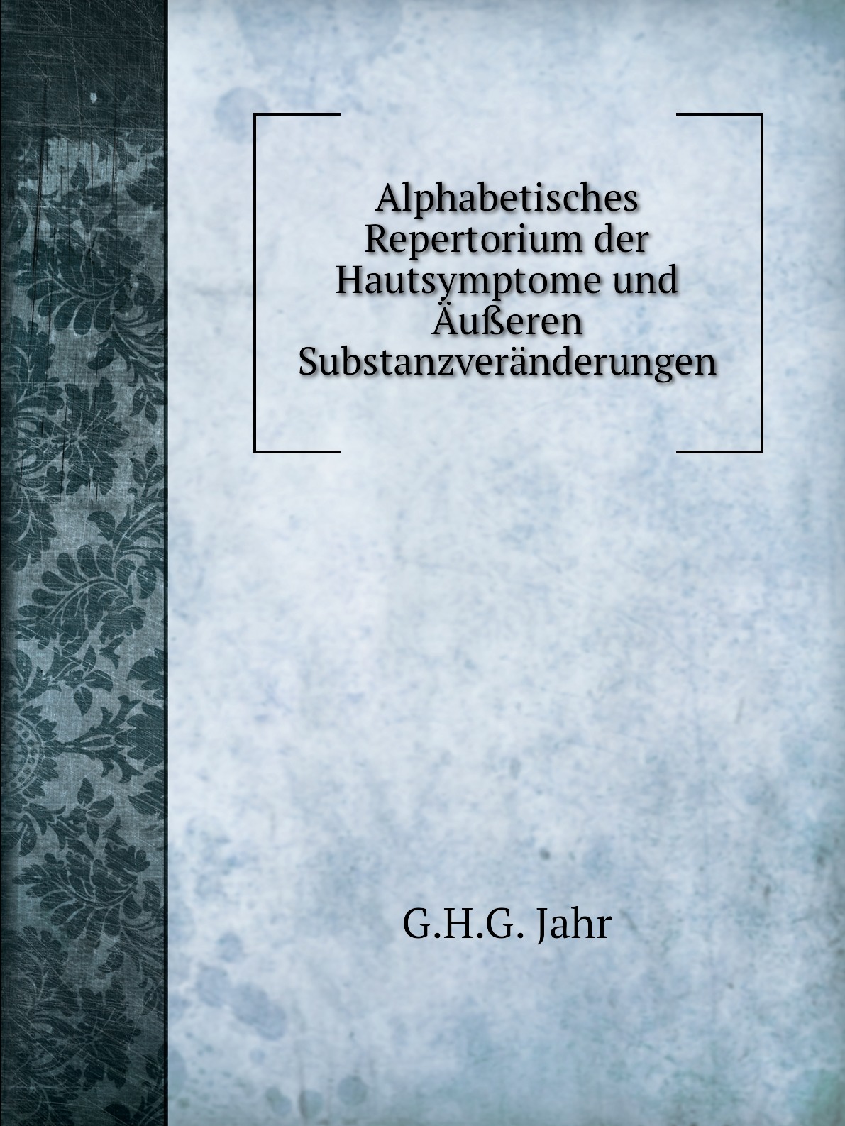 

Alphabetisches Repertorium der Hautsymptome und Aueren Substanzveranderungen