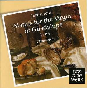 

Ignacio de Jerusalem: Matins for the Virgin of Guadalupe / Chanticleer, 1 CD