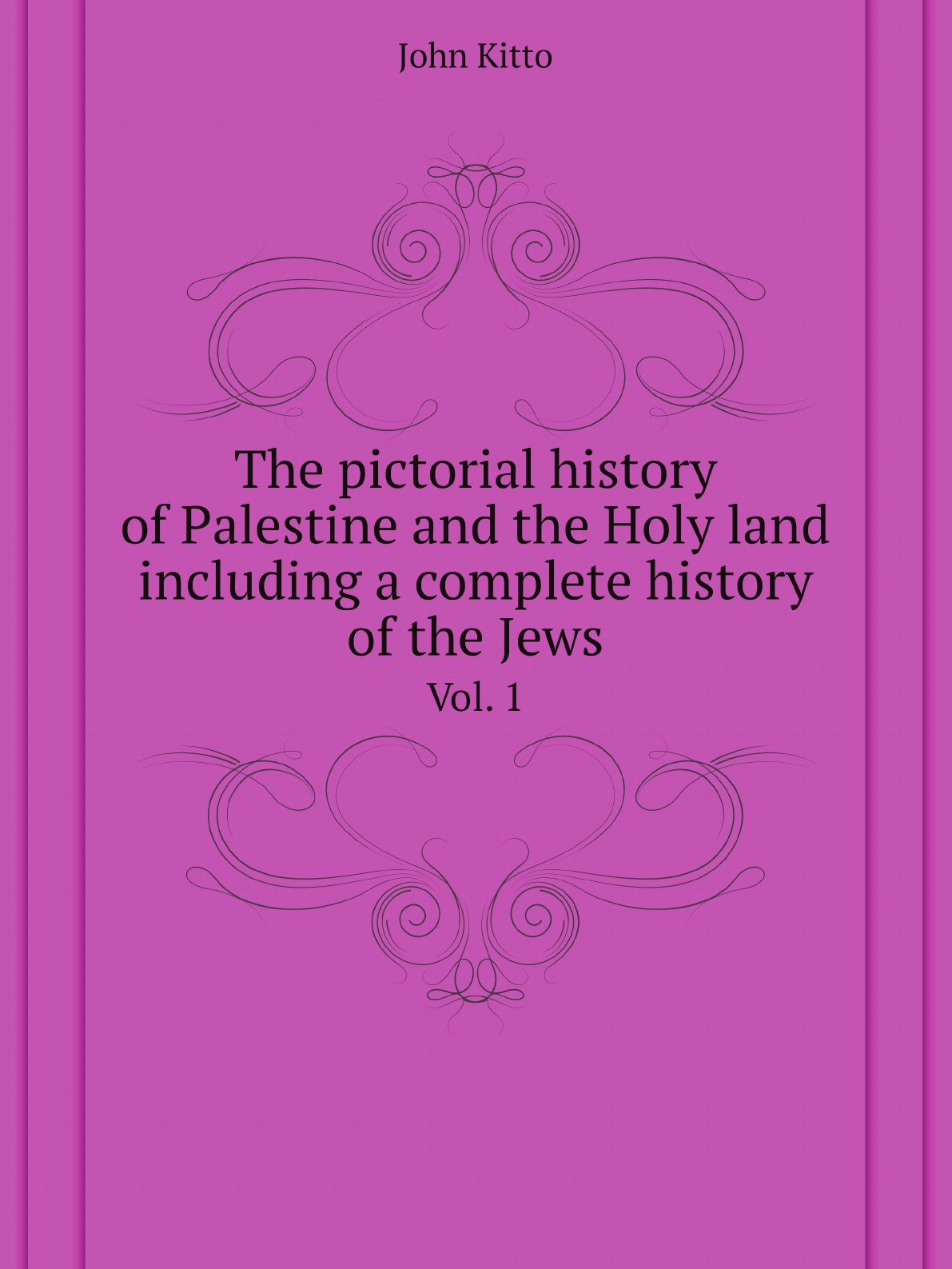 

The pictorial history of Palestine and the Holy land including a complete history