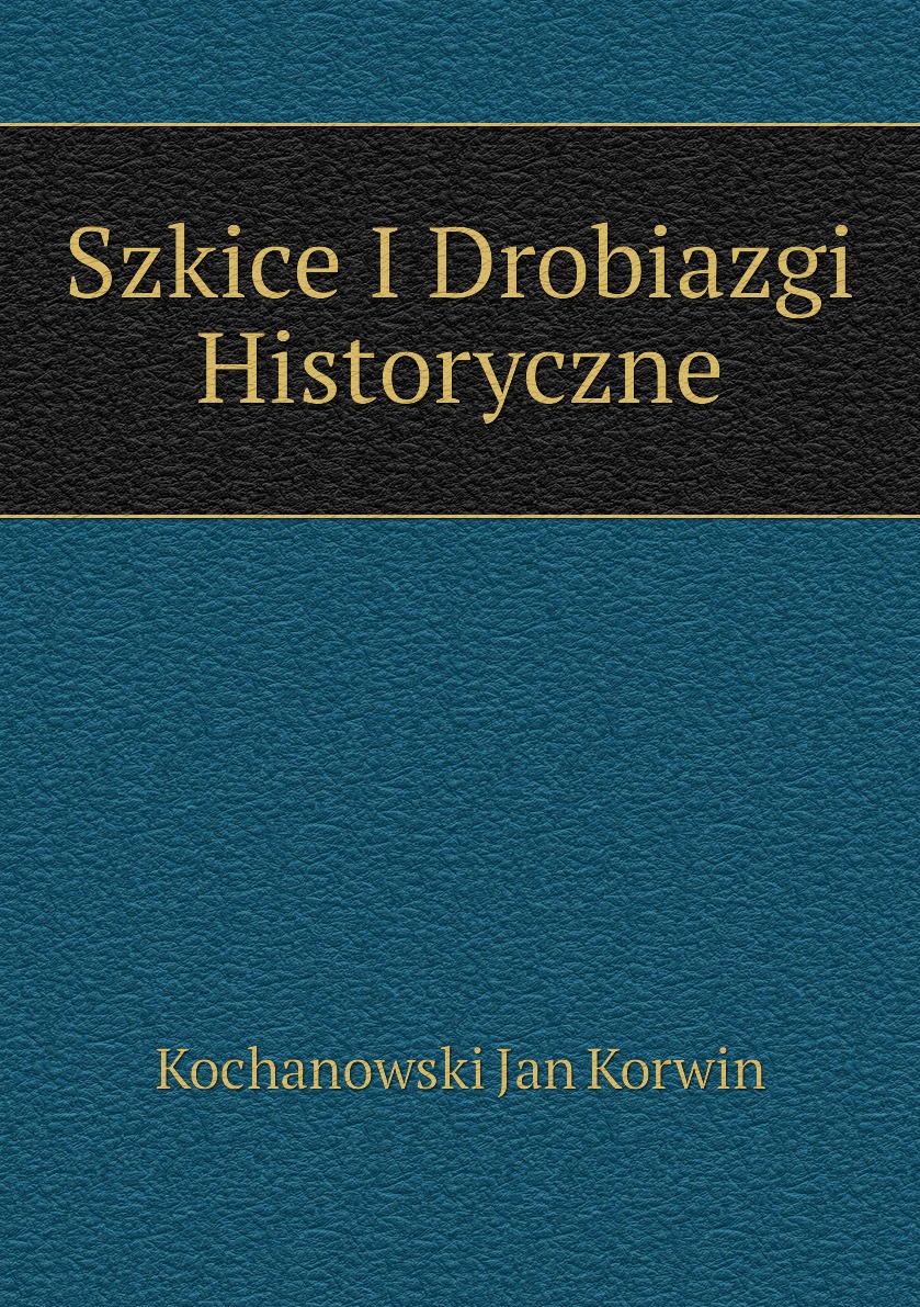 

Szkice I Drobiazgi Historyczne