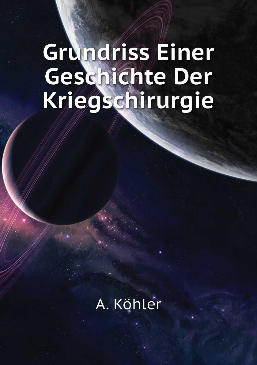 

Grundriss Einer Geschichte Der Kriegschirurgie