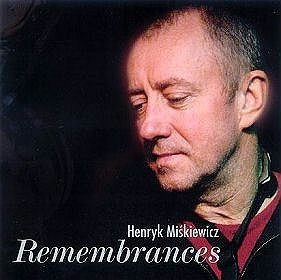 HENRYK MISKIEWICZ - REMEMBRANCES