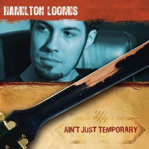 

Hamilton Loomis: Ain't Just Temporary