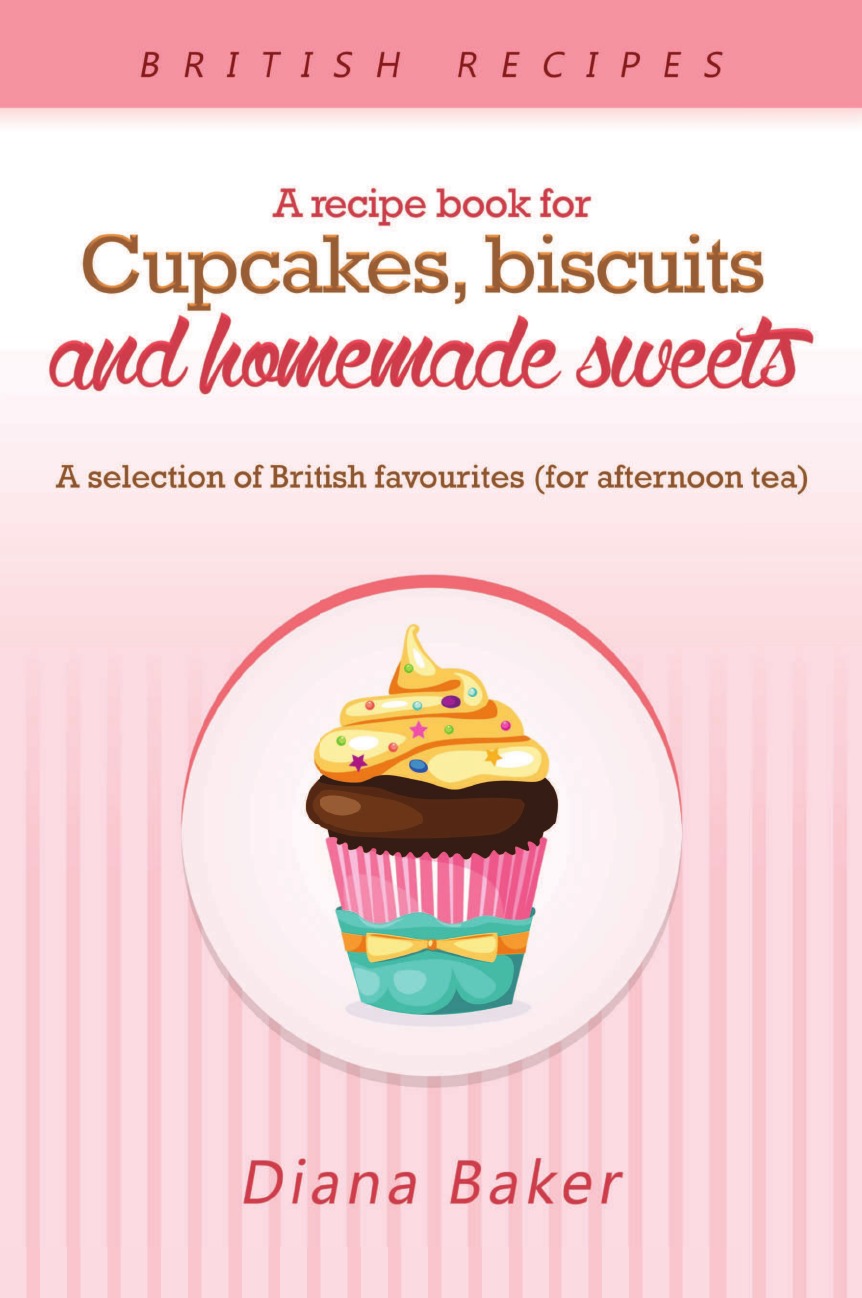 

A Recipe Book For Cupcakes, Biscuits and Homemade Sweets
