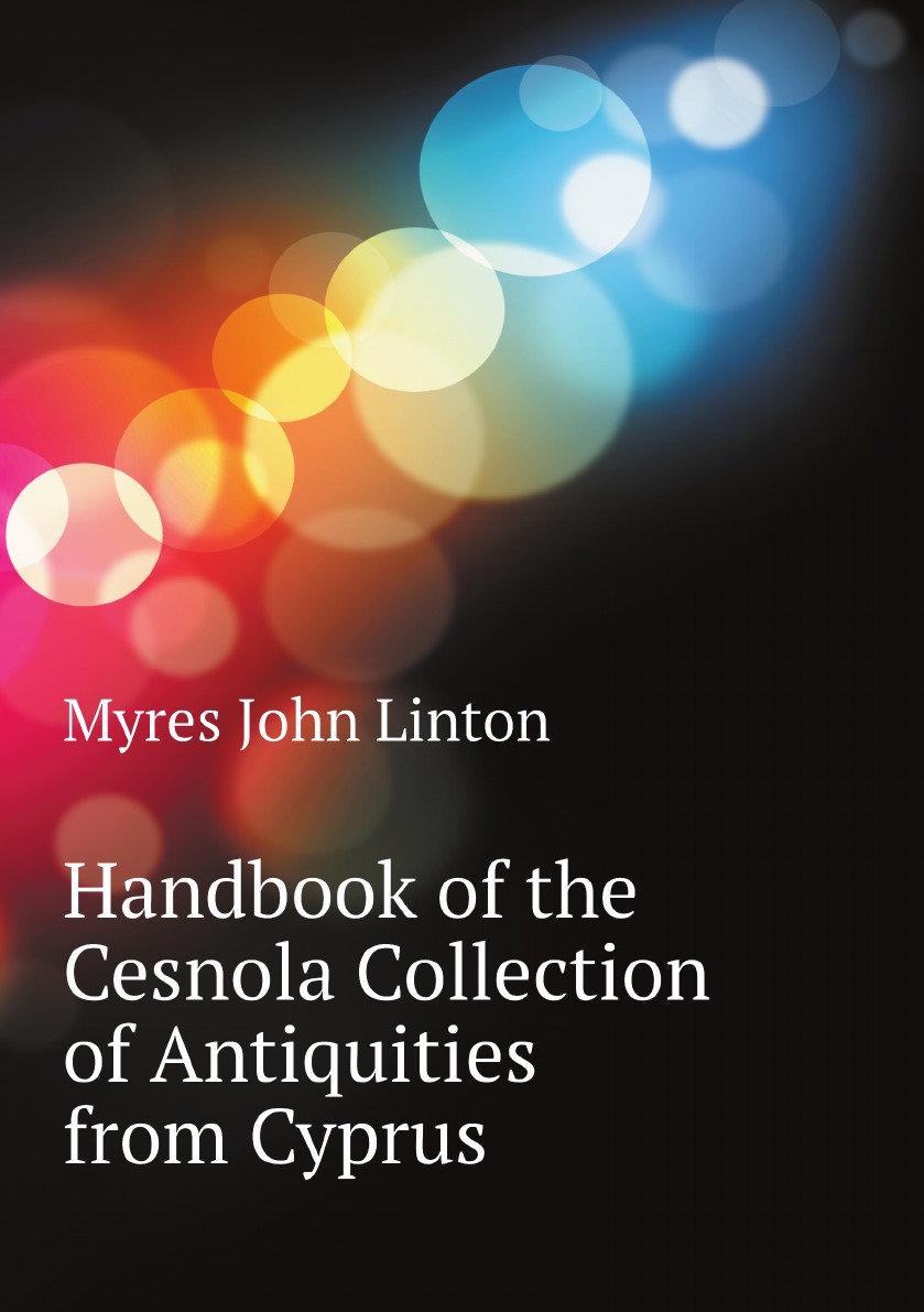 

Handbook of the Cesnola Collection of Antiquities from Cyprus