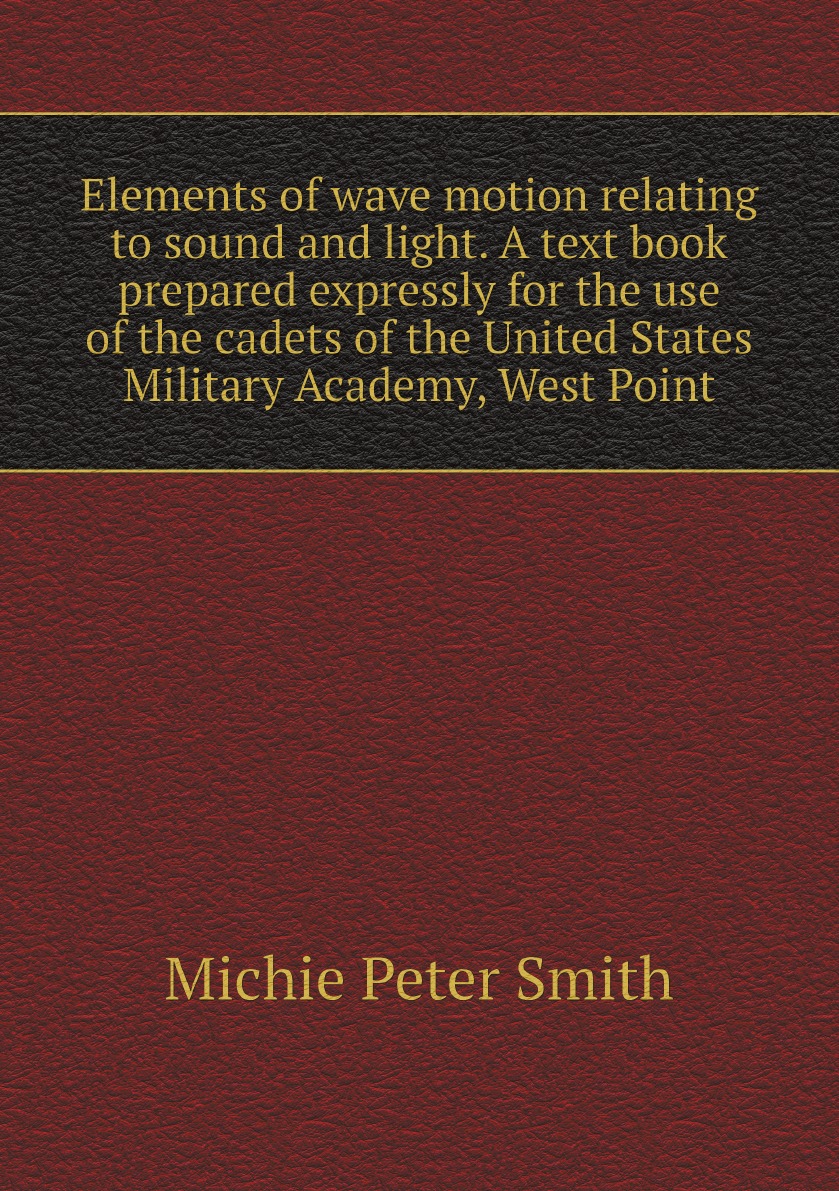 

Elements of wave motion relating to sound and light. A text book prepared expressly