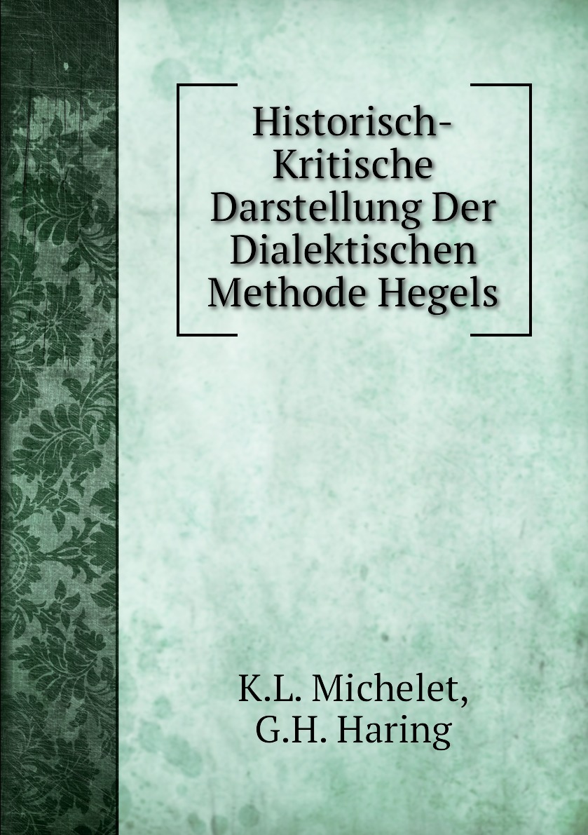 

Historisch-Kritische Darstellung Der Dialektischen Methode Hegels