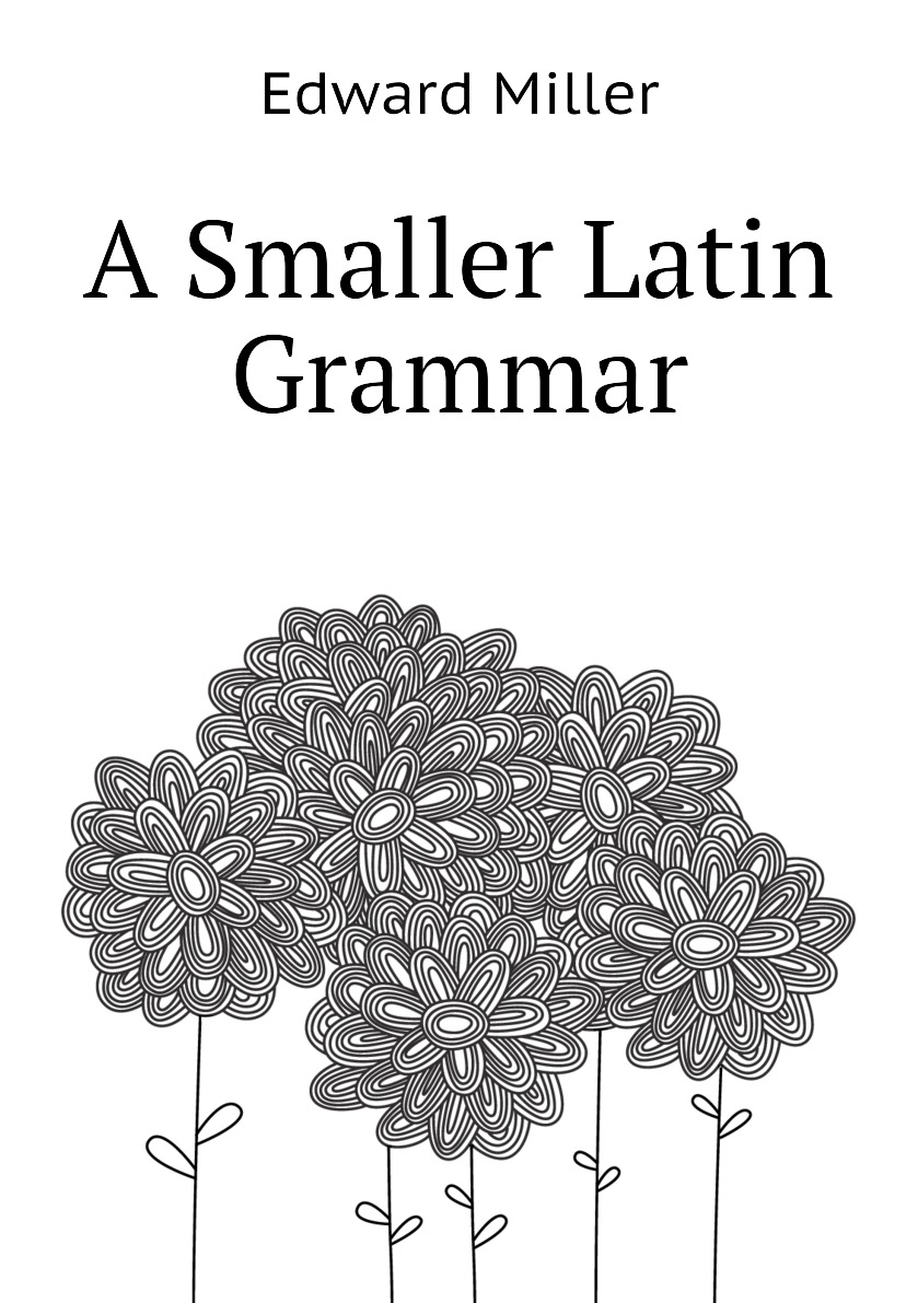 

A Smaller Latin Grammar