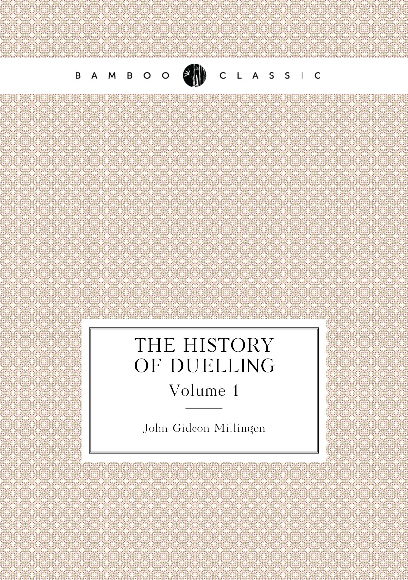 

The History of Duelling. Volume 1