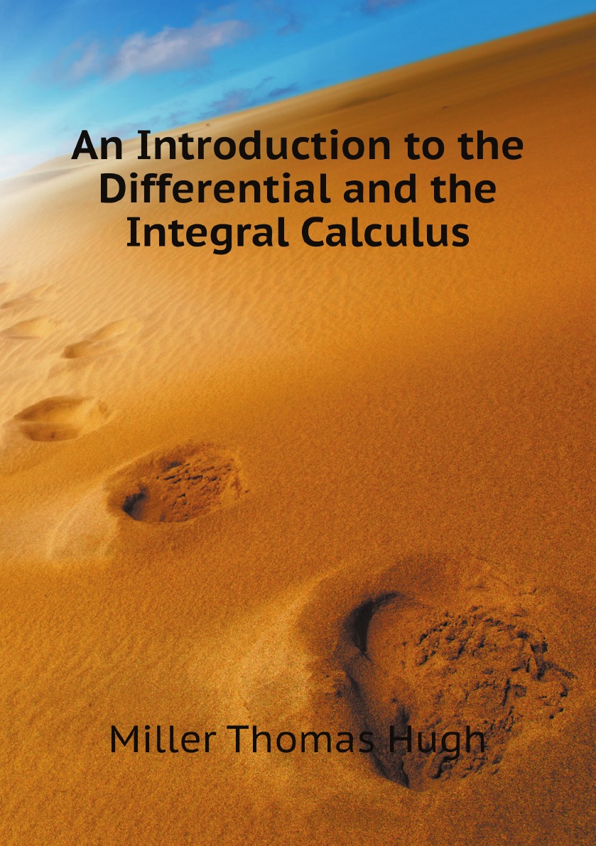 

An Introduction to the Differential and the Integral Calculus