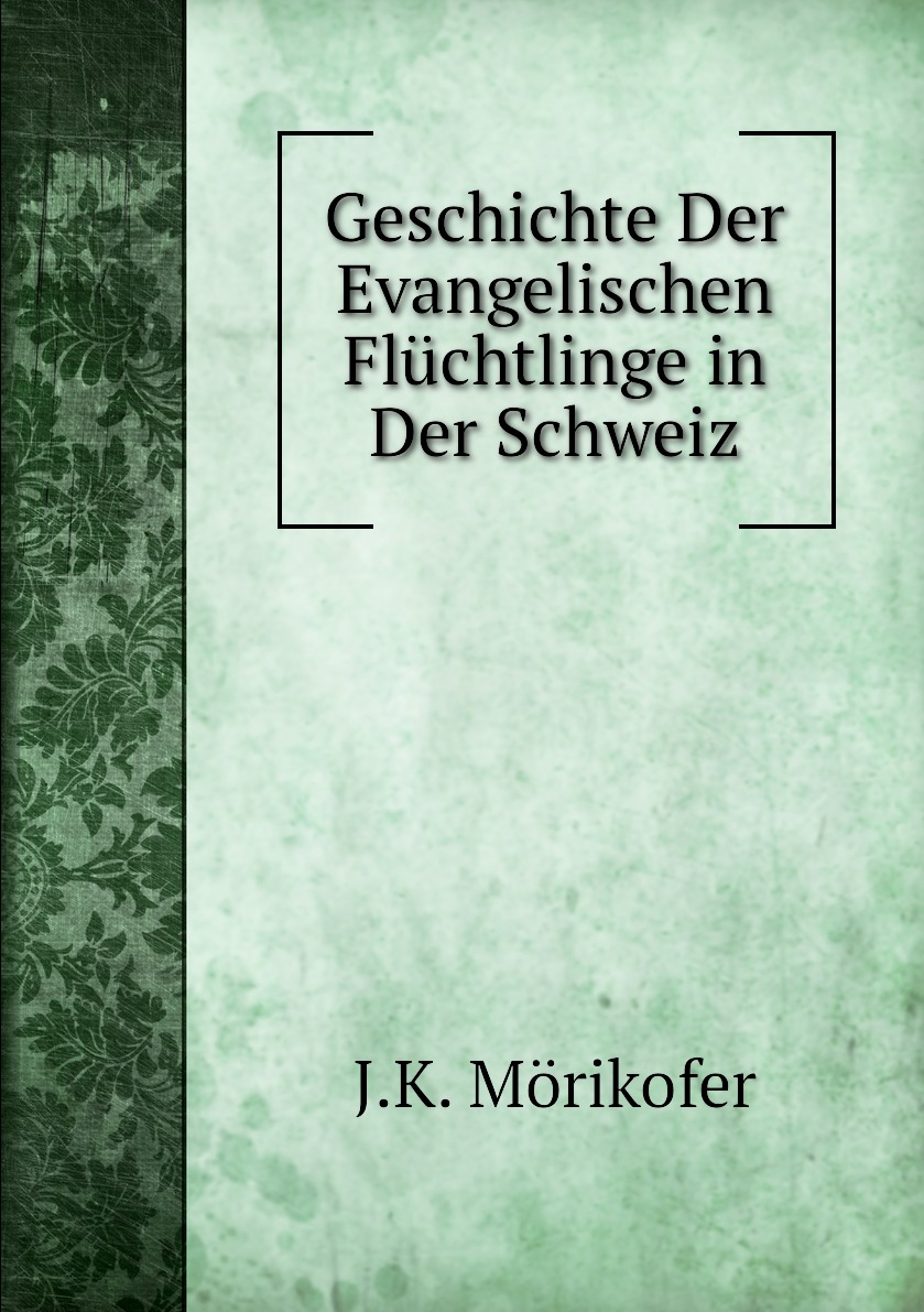 

Geschichte Der Evangelischen Fluchtlinge in Der Schweiz