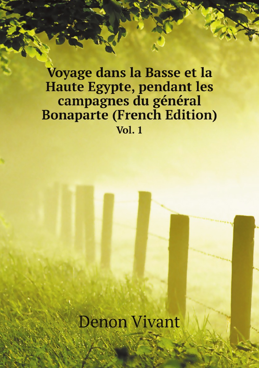 

Voyage dans la Basse et la Haute Egypte, pendant les campagnes du general Bonaparte