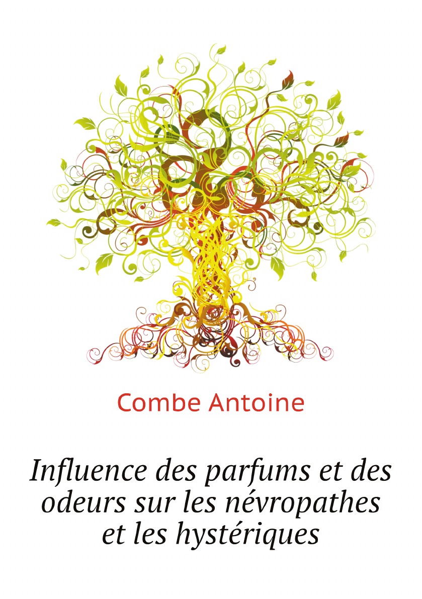 

Influence des parfums et des odeurs sur les nevropathes et les hysteriques French Edition