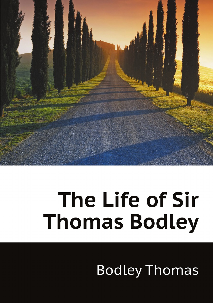 

The Life of Sir Thomas Bodley