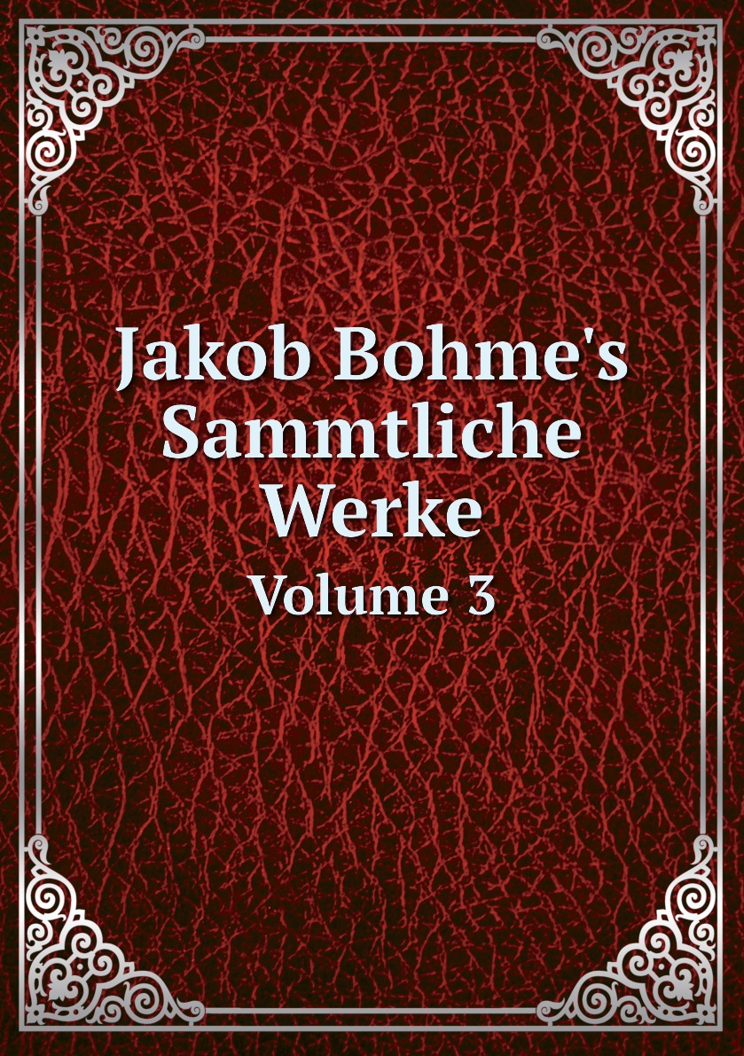 

Jakob Bohme's Sammtliche Werke