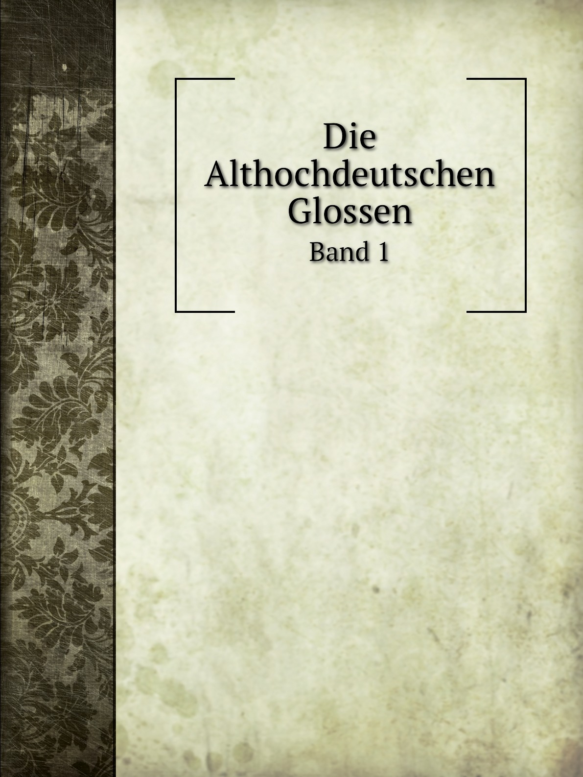 

Die Althochdeutschen Glossen