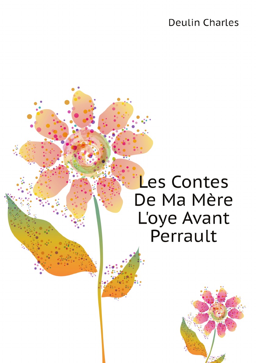 

Les Contes De Ma Mere L'oye Avant Perrault (French Edition)