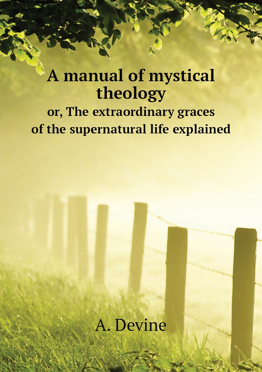 

A manual of mystical theology