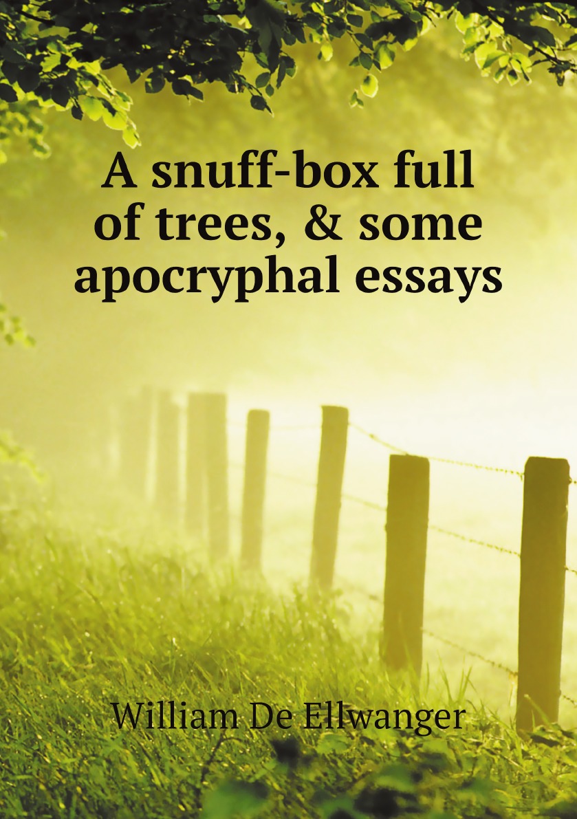 

A snuff-box full of trees, & some apocryphal essays