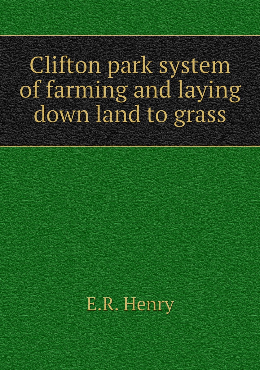 

Clifton park system of farming and laying down land to grass