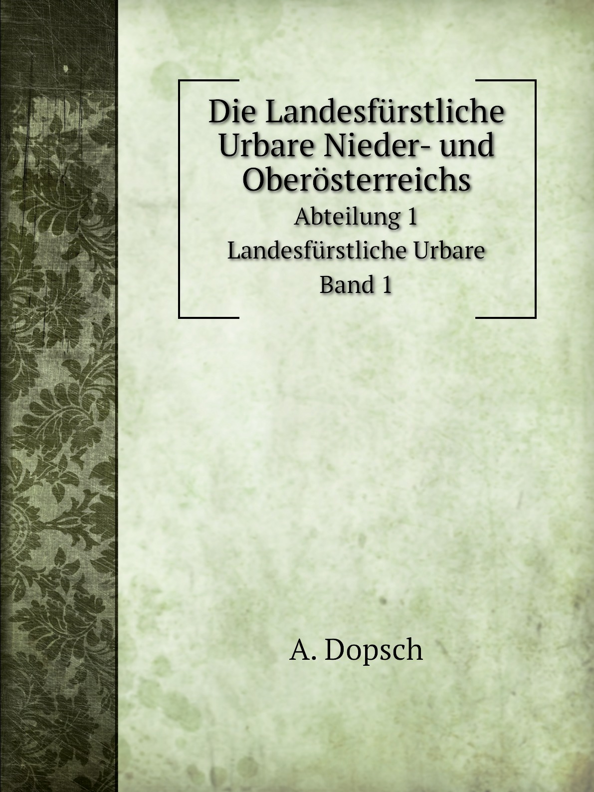 

Die Landesfurstliche Urbare Nieder- und Oberosterreichs