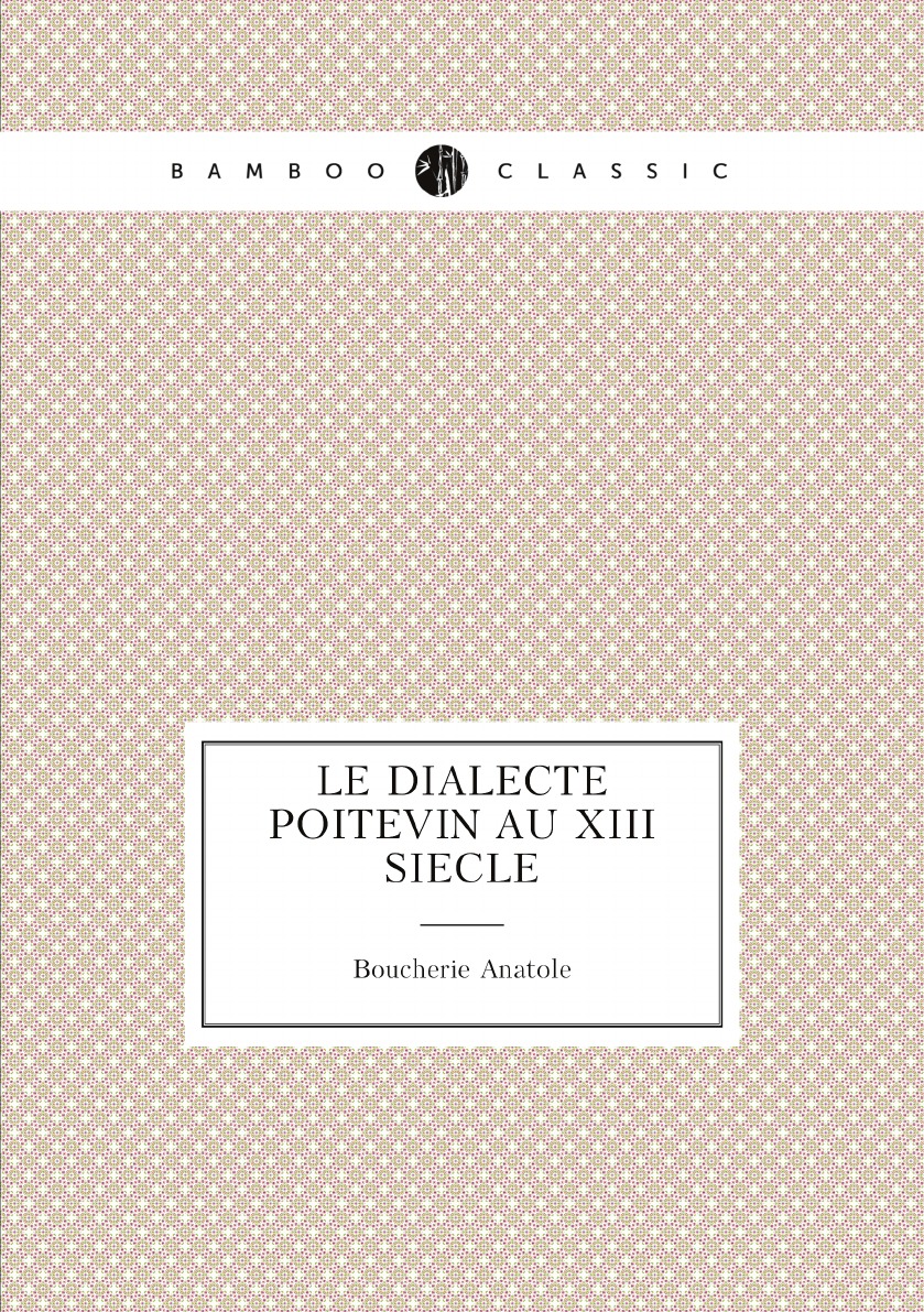 

Le dialecte poitevin au XIII siecle (French Edition)