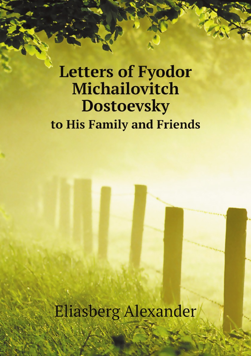 

Letters of Fyodor Michailovitch Dostoevsky to His Family and Friends
