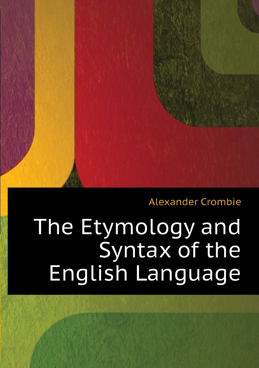 

The Etymology and Syntax of the English Language