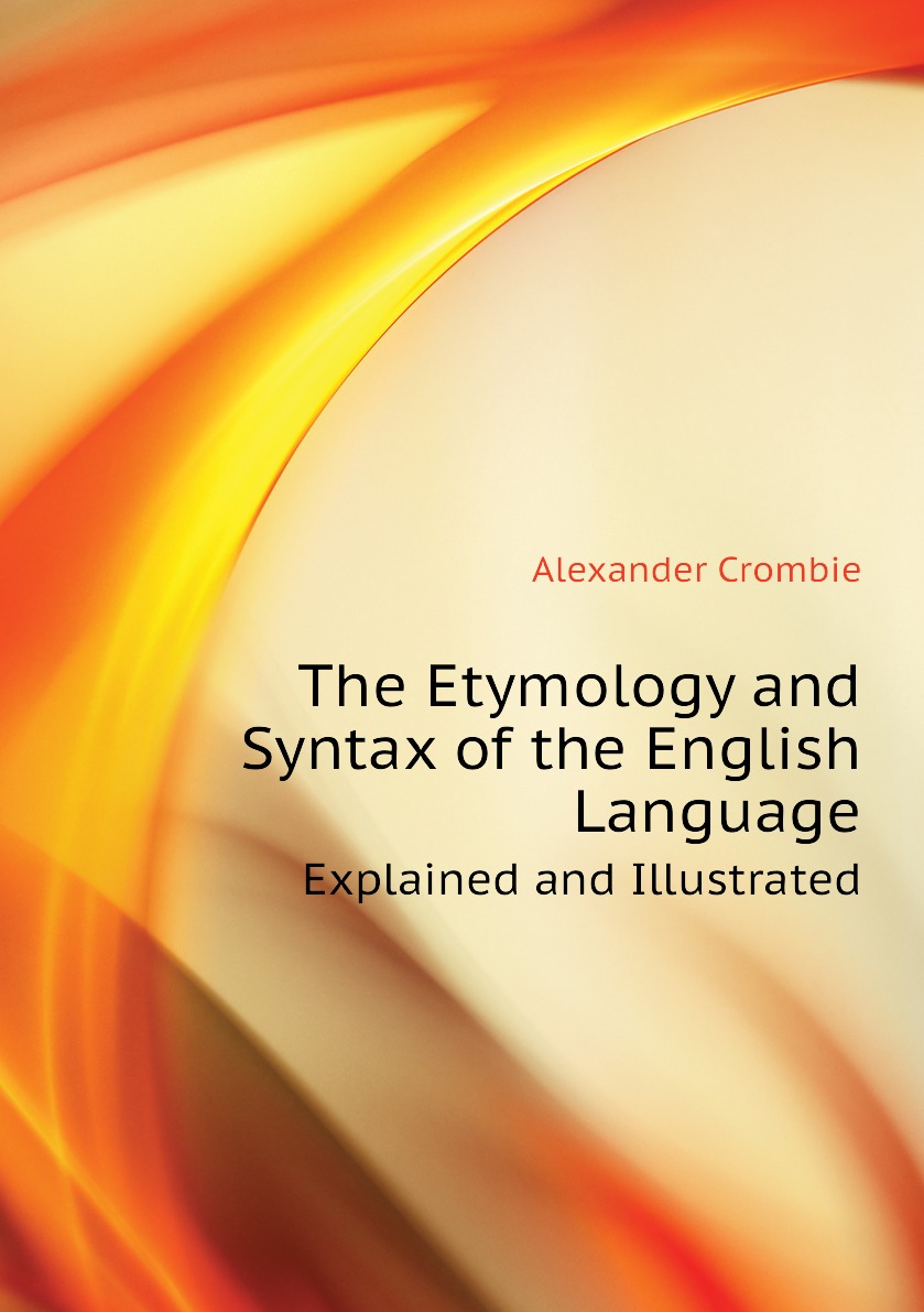 

The Etymology and Syntax of the English Language