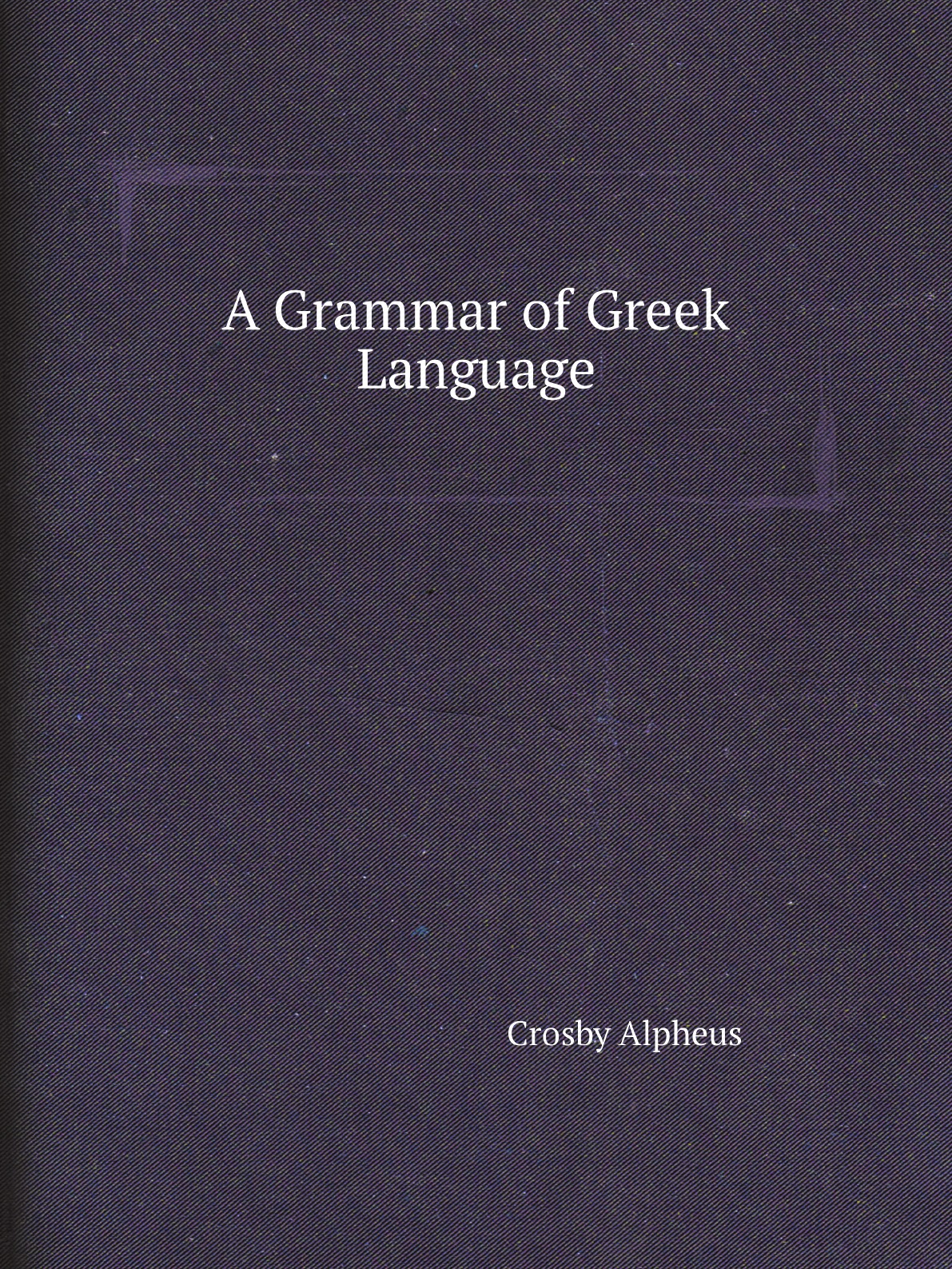 

A Grammar of Greek Language