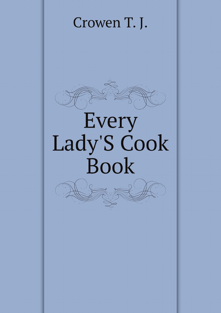 

Every Lady'S Cook Book
