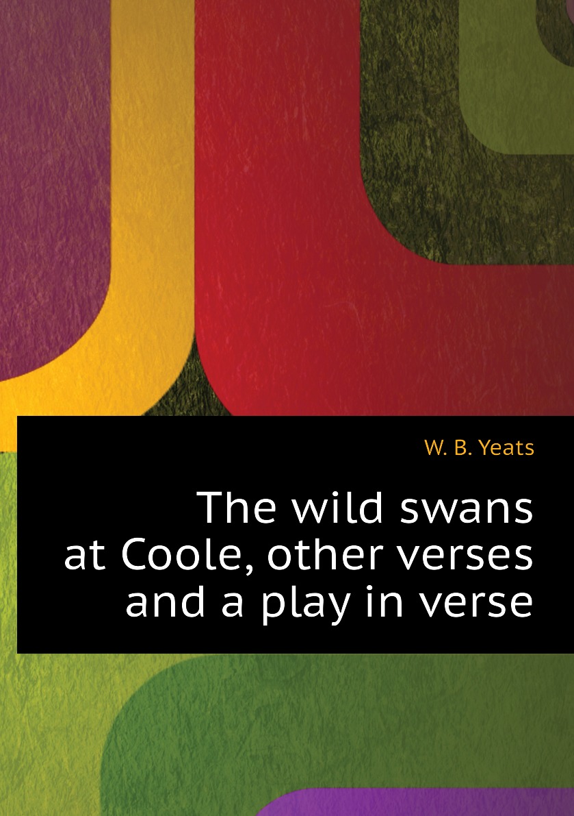 

The wild swans at Coole, other verses and a play in verse